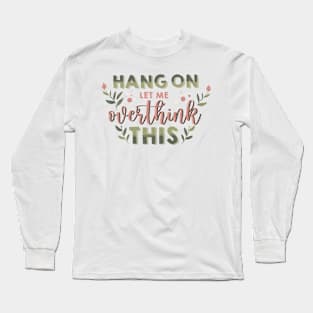 hang on let me overthink this Long Sleeve T-Shirt